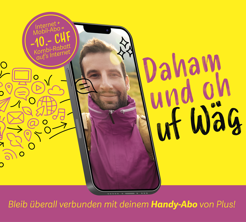 Bleib überall verbunden mit deinem Handy-Abo von Plus: Daham und oh uf Wäg - Jetzt mit CHF 10.- Internet+Mobil Kombirabatt